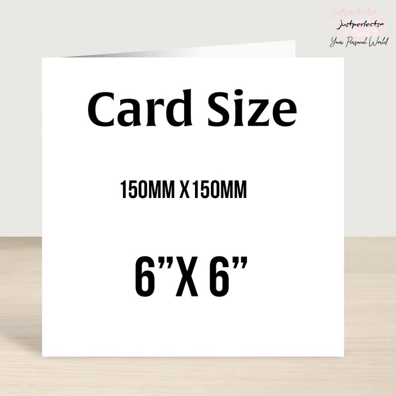 May include: A square white greeting card with black text that reads Card Size, 150MM X 150MM, and 6" X 6". The card is displayed against a neutral background, clearly indicating its physical dimensions in both metric and imperial units.
