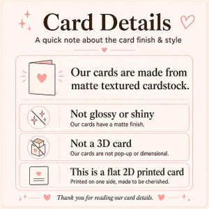 May include: An informational graphic titled Card Details with pink heart and star accents. It explains that cards are made from matte textured cardstock, are not glossy, not 3D, and are flat 2D printed cards printed on one side only.