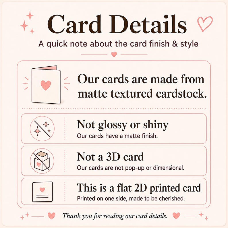 May include: An informational graphic titled Card Details with pink heart and star accents. It explains that cards are made from matte textured cardstock, are not glossy, not 3D, and are flat 2D printed cards printed on one side only.