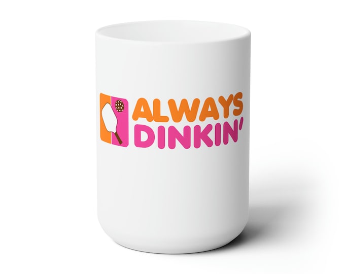 Always Dinkin' Pickleball Mug, Funny Pickleball Mug, Pickleball Mugs, Pickleball Gifts, Funny Pickleball Gifts, Cute Pickleball Cup