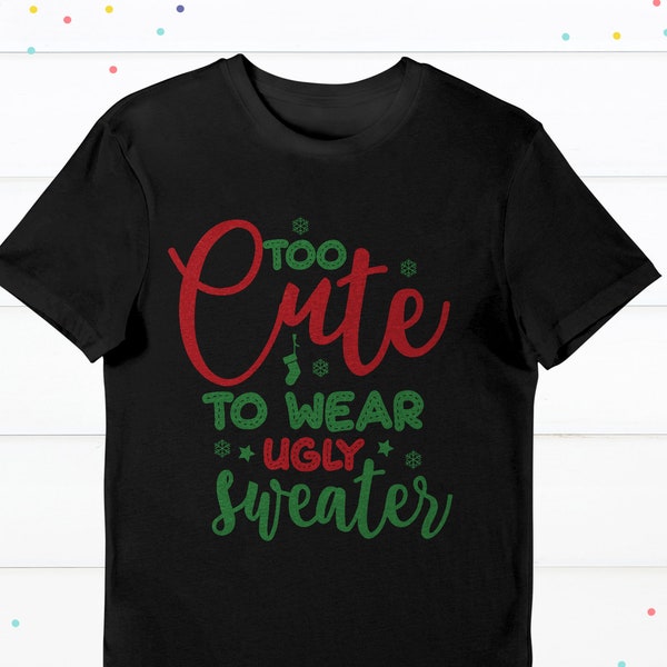 Too Cute to Wear Ugly Sweater svg ~ Funny Christmas svg