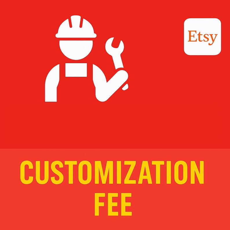May include: Red background with a white graphic of a worker holding a wrench, wearing a hard hat and overalls. The text "CUSTOMIZATION FEE" is in yellow. An Etsy logo is in the upper right corner.