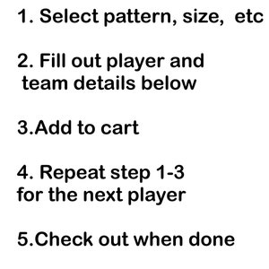 May include: A list of five steps for ordering custom sports uniforms. The steps are: 1. Select pattern, size, etc. 2. Fill out player and team details below. 3. Add to cart. 4. Repeat step 1-3 for the next player. 5. Check out when done.