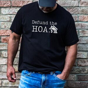 Defund the HOA, Funny Shirt, Defund the HOA Shirt, Defund the HOA, Sarcastic Shirt, Homeowners Association Shirt, Funny Gift for Him