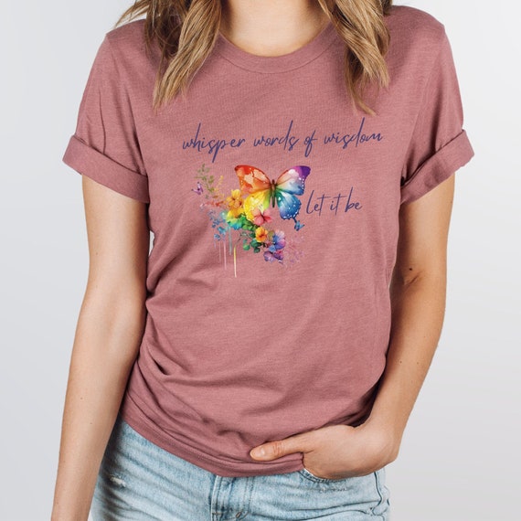 Whisper Words of Wisdom Let It Be, Flowers and Butterfly Shirt