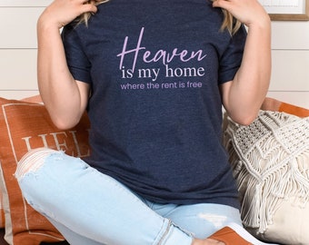 Heaven is my Home, Christian Tee, Gratitude Tee, Religious Shirt, Faith Shirt, Jesus Christ Shirt, Funny Faith shirt, Heaven Shirt