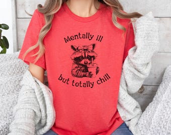 Funny Raccoon Shirt,Mentally Ill Funny Tee, Retro Graphic Funny Tee, Funny Meme Tee, Funny Animal Shirt, Sarcastic Shirt, Raccoon Lover Gift