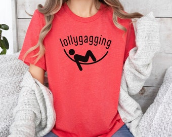 Lollygagging, Funny Lollygag Shirt, Chill Shirt, Summer Vacation Shirt, Relaxing Camping Shirt, Happy Camper Gift, Funny Saying Shirt