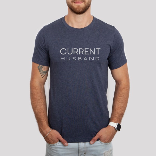 Current Husband Shirt, Gift for Him, Funny Husband Shirt, Gift from Wife, Anniversary Gift for Him, Funny Valentine Gift for Husband