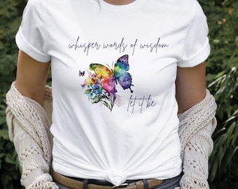 Whisper Words of Wisdom Let it Be, Flowers and Butterfly Shirt, Beatles Shirt design, Beatles Lyrics, Hippie Sublimation Design, Hippie Tee