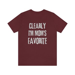 Clearly I'm mom's favorite, mom's favorite, sibling rivalry, fun sibling gift, sister gift, brother gift, favorite kid, only child tee image 3