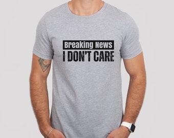 Funny Mens Shirt, Sarcastic Shirt For Men, Sarcastic Shirt, Novelty Shirts, Funny Saying Shirts, Offensive Shirt, Cocky Shirt, I Don't Care