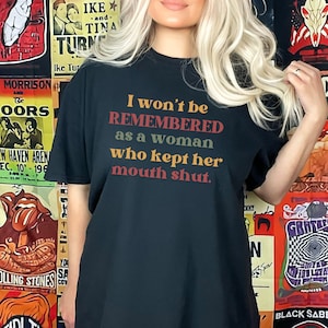 Feminist Shirt, I Won&#39;t Be Remembered As A Woman Who Kept My Mouth Shut Shirt for Women, Feminism Shirt for Feminist, Feminist Rage Tee