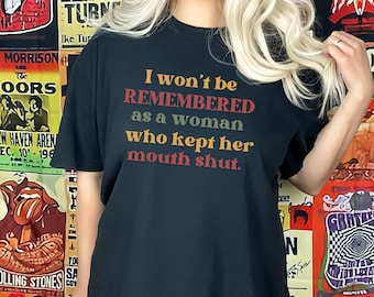 Feminist Shirt, I Won't Be Remembered As A Woman Who Kept My Mouth Shut Shirt for Women, Feminism Shirt for Feminist, Feminist Rage Tee