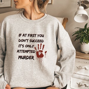 If At First You Don't Succeed,It's Only Attempted Murder,True Crime Shirt, My True Crime Shirt,Funny Crime Shirt, True Crime Fan
