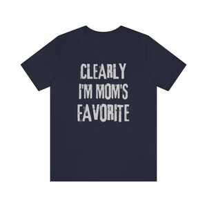 Clearly I'm mom's favorite, mom's favorite, sibling rivalry, fun sibling gift, sister gift, brother gift, favorite kid, only child tee image 5