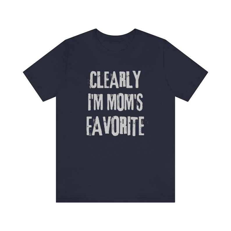 Clearly I'm mom's favorite, mom's favorite, sibling rivalry, fun sibling gift, sister gift, brother gift, favorite kid, only child tee image 5