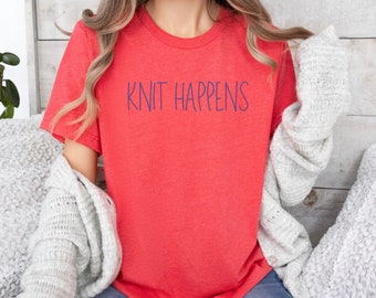 Knit Happens, Funny Knitting Shirts, Knitter Gifts, Knitting Gifts for Mom, Fun Hobby Shirts, Humorous Knitting Shirts, Knitting Hobby Gift