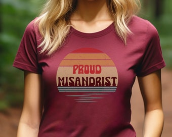 Proud misandrist, Miss Andrist, misandrist, misandry, feminist shirt, feminism shirt, retro feminist tee