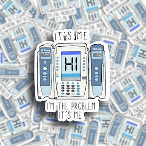 May include: A white sticker with a blue and gray illustration of an IV pump with the text "IT'S ME" above the pump and "I'M THE PROBLEM IT'S ME" below the pump.