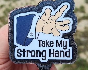 Take my strong hand funny badge reel