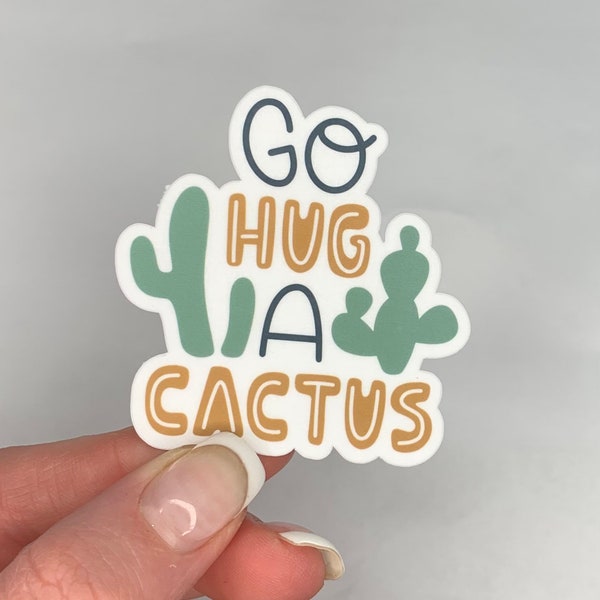 Go hug a cactus sticker , cactus sticker , sassy sticker , pun sticker , funny sticker