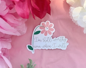 I'm Still Worthy Flower Sticker - Laminated Affirmation Decal