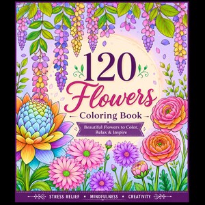 May include: A coloring book cover titled 120 Flowers Coloring Book featuring vibrant illustrations of purple, pink, orange, and yellow flowers. The text reads 120 Flowers Coloring Book, Beautiful Flowers to Color, Relax & Inspire, Stress Relief, Mindfulness, Creativity.
