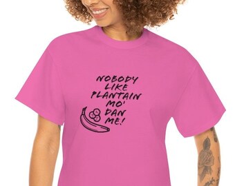 Nobody Like PLANTAIN Mo' Dan Than Me - UNISEX Cotton T-SHIRT