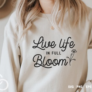Live Life In Full Bloom Svg, Png, Spring Svg, Spring vibes Svg, Garden spring Svg, Digital download, Cut file