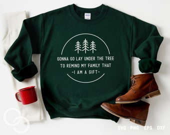 Gonna Go Lay Under The Tree Svg, Gonna Go Lay Under The Tree To Remind My Family That I'm A Gift Svg, Christmas Svg, Cut file
