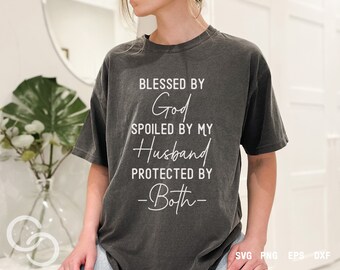 Blessed By God Spoiled By My Husband Protected by Both SVG, Happy wife SVG, Blessed Mom SVG, Mom Svg, Wife Life, Mom Life, Digital Download