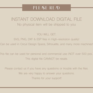 May include: A digital download file for SVG, PNG, DXF, and ESP files in high-resolution quality. The files can be used in Cricut Design Space, Silhouette, and other cutting machines. This file can be used for personal and commercial use (not over 500 pieces). This digital file cannot be resold.