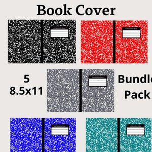 May include: A bundle pack of 5 printable 8.5x11 inch book covers featuring different colored composition notebook designs. The covers are black, red, gray, blue, and teal.