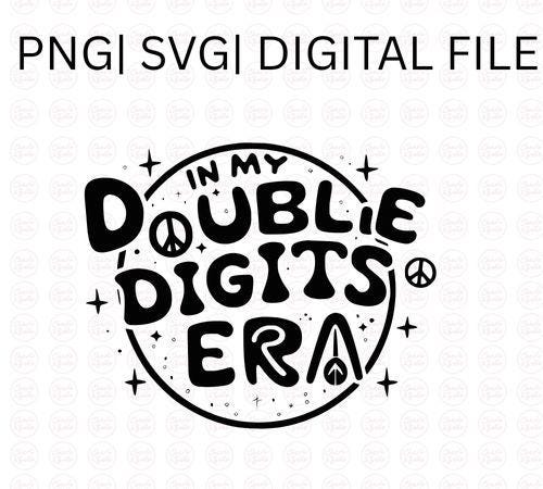In My Double Digits Era SVG PNG | in My Double Digits Era Svg Png ...