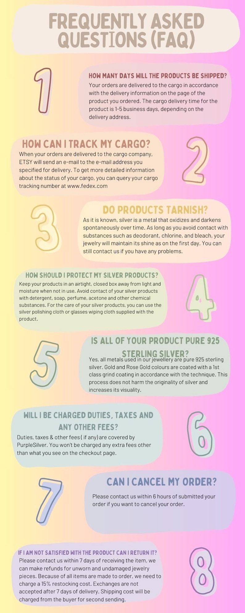 May include: A colorful infographic with eight numbered steps answering frequently asked questions about shipping, tracking, care, and returns for silver jewelry. The text includes the phrases "How many days will the products be shipped?", "How can I track my cargo?", "Do products tarnish?", "How should I protect my silver products?", "Is all of your product pure 925 sterling silver?", "Will I be charged duties, taxes and any other fees?", "Can I cancel my order?", and "If I am not satisfied with the product can I return it?"