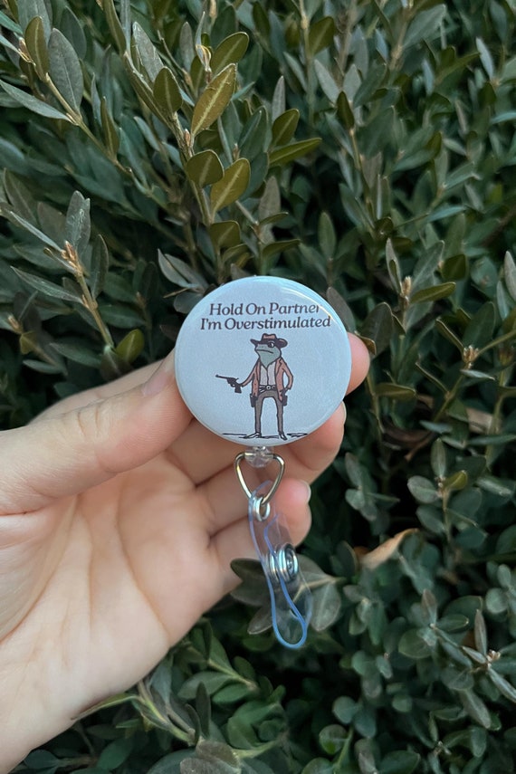 Nurse gift, Overstimulated, Nurse Gift, Healthcare worker, RN, Surgeon, Hold on partner, Frog badge holder, funny badge reel