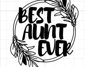 Best AUNT ever SVG digital download Auntie ant family niece nephew cricut silhouette cutfile floral circle frame decal shirt sticker best