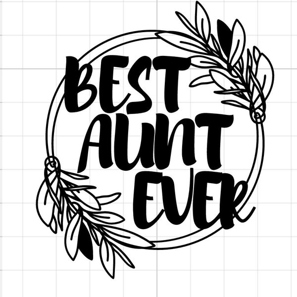 Best AUNT ever SVG digital download Auntie ant family niece nephew cricut silhouette cutfile floral circle frame decal shirt sticker best