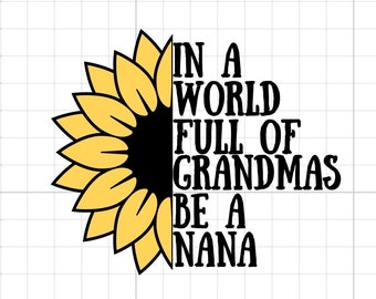 Tournesol NANA SVG Téléchargement numérique Dans un monde plein de grands-mères être une nana fleur jaune Sublimation grand-mère couper fichier cricut silhouette