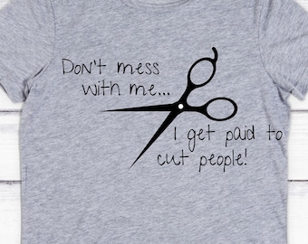 Don't Mess with me I get paid to cut people SVG Digital Download hairstylist hairdresser cosmetology cut file Cricut scissors vector comb