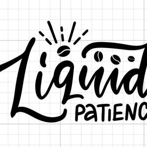 Liquid Patience SVG PNG téléchargement numérique café addict maman vie café décalcomanie cricut silhouette grain de café