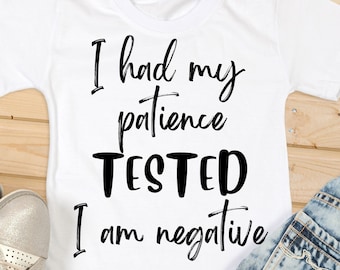 I had my patience tested SVG Digital Download it was negative test leave me alone cricut silhouette cutfile print and cut impatient decal