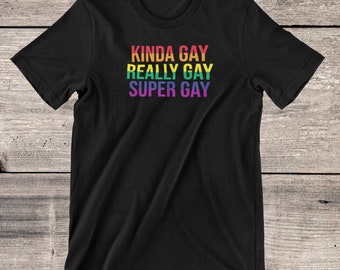 Kinda Gay Really Gay Super Gay Shirt 