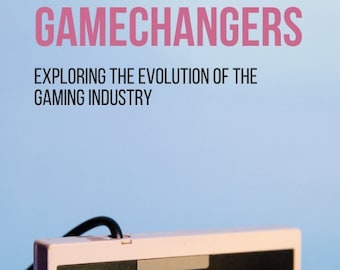Gamechangers: Exploring the Evolution of the Gaming Industry
