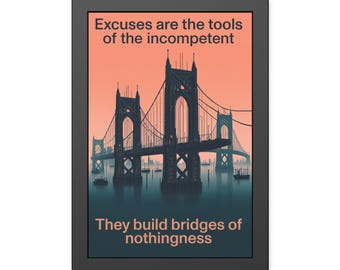 Excuses Are the Tools of the Incompetent Poster with Frame | Inspirational Wall Art for Office, Gym or Home | Bridge to Nowhere Design