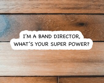I’m a Band Director What’s Your Super Power? Sticker