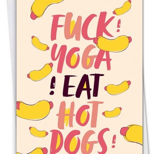 F**K Yoga! Eat HotDogs Birthday Card| Birthday Card| Greeting Card|Funny Greeting Card| Adult Greeting Card|Funny Birthday Card|