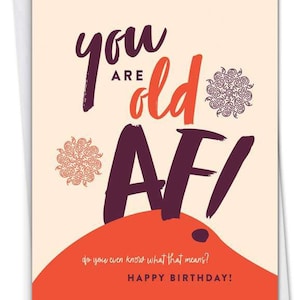 You are Old AF|Greeting Card|Birthday Card|Funny Greeting Card|Offensive Greeting Cards| Profanity Greeting Cards|Insulting Birthday Cards