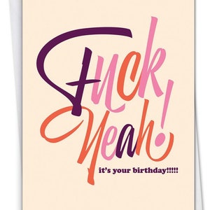 May include: A birthday card with a colorful, stylized design that says "F*ck Yeah!" and "it's your birthday!!!".